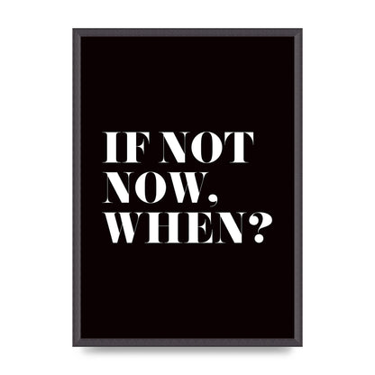 If Not Now When" Art For The Home - A2 framed