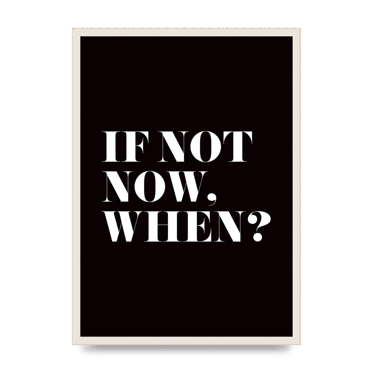 If Not Now When" Art For The Home - A2 framed