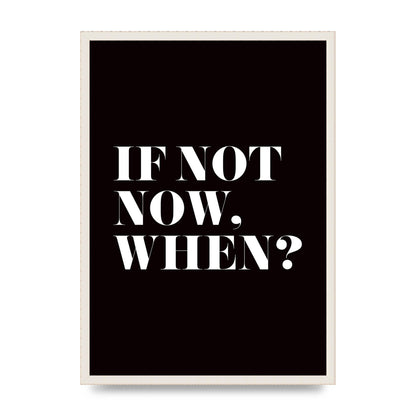 If Not Now When" Art For The Home - A2 framed