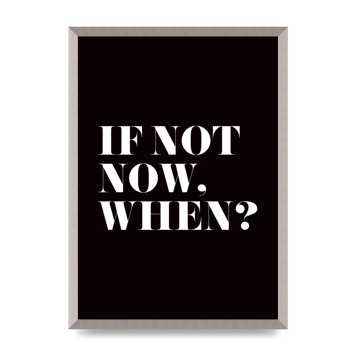 If Not Now When" Art For The Home - A2 framed