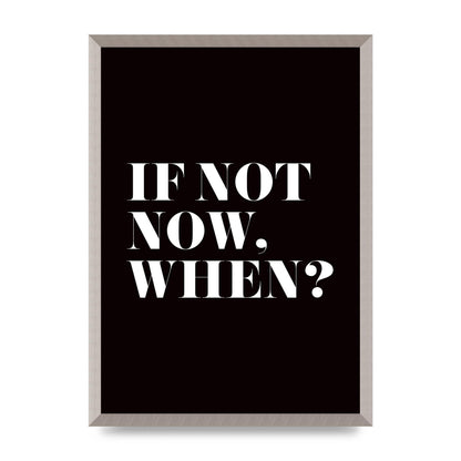 If Not Now When" Art For The Home - A2 framed