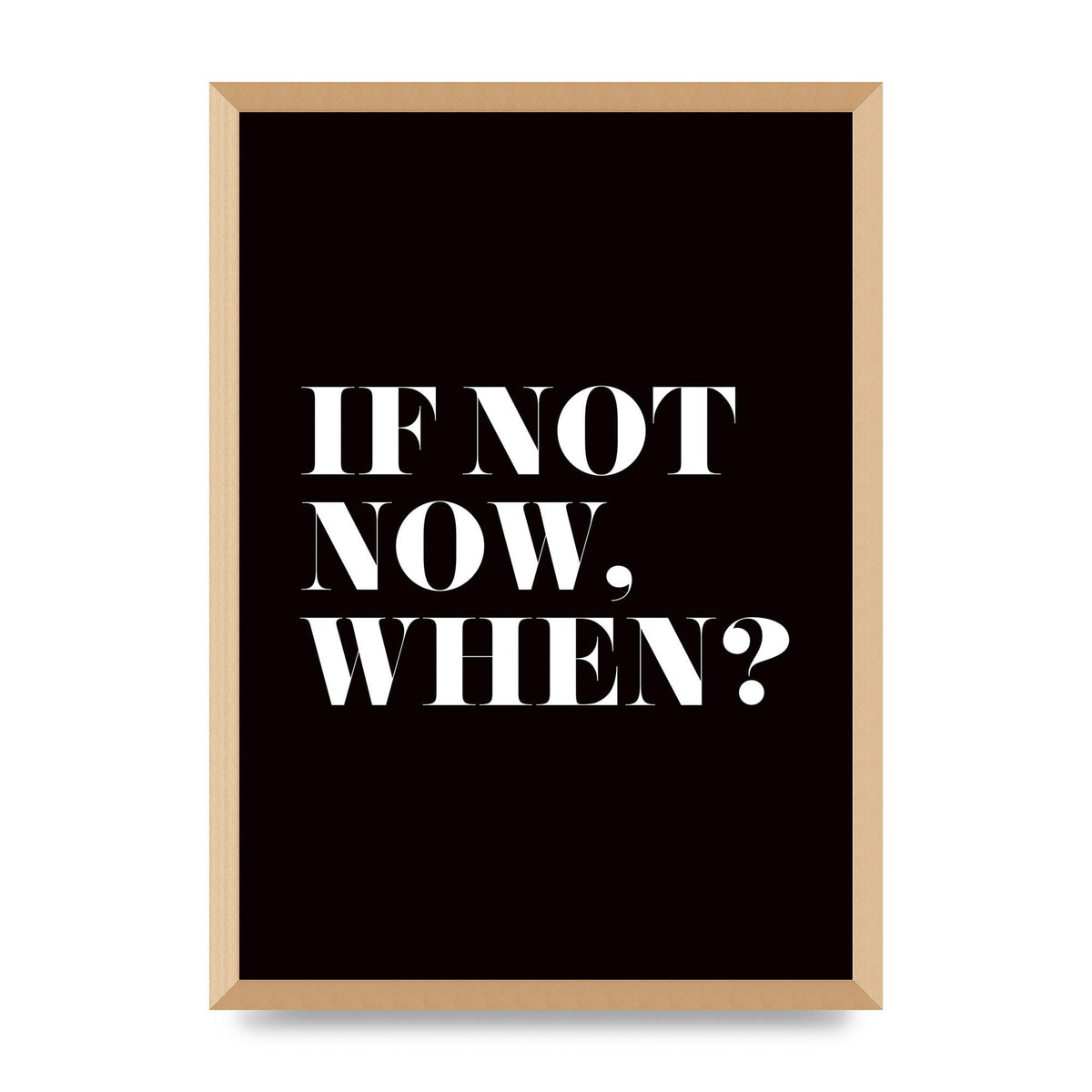 If Not Now When" Art For The Home - A2 framed