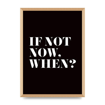 If Not Now When" Art For The Home - A2 framed