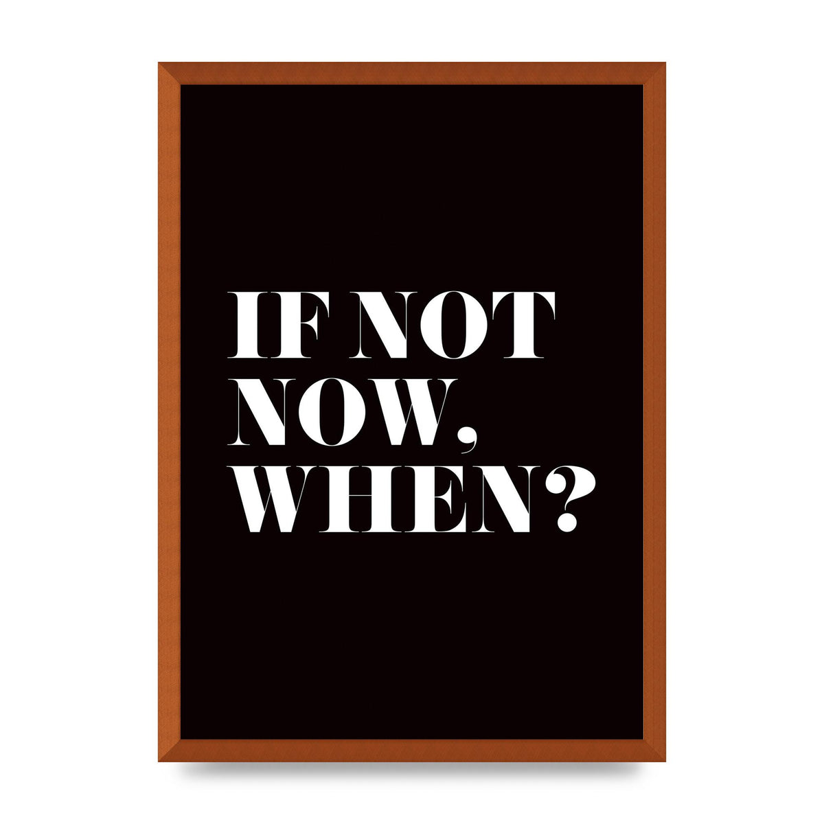 If Not Now When" Art For The Home - A2 framed