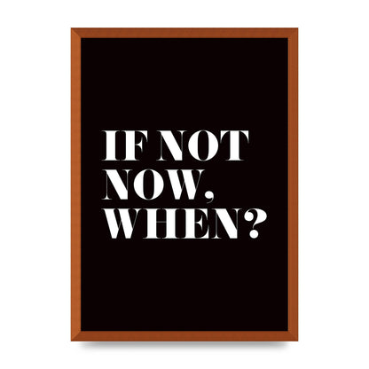 If Not Now When" Art For The Home - A2 framed