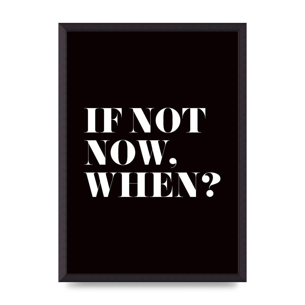 If Not Now When" Art For The Home - A2 framed