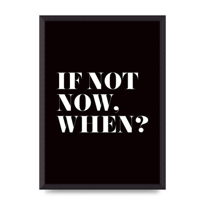 If Not Now When" Art For The Home - A2 framed