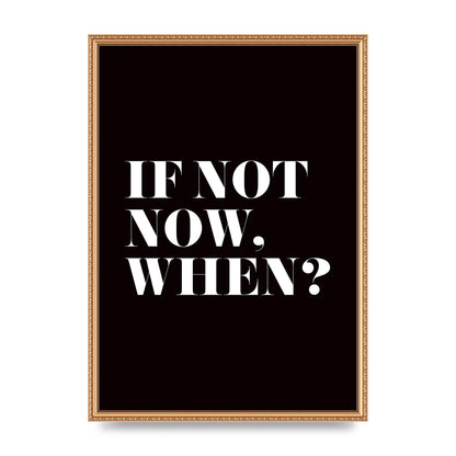 If Not Now When" Art For The Home - A2 framed