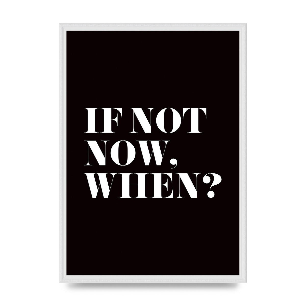 If Not Now When" Art For The Home - A2 framed