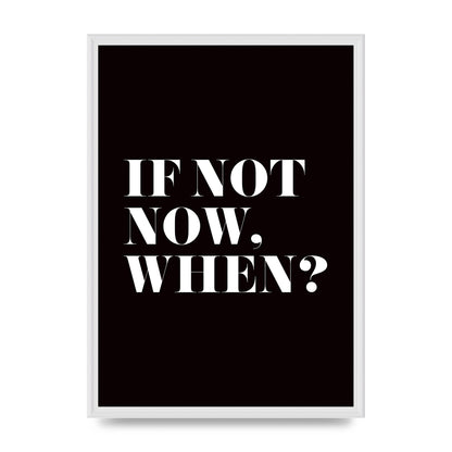 If Not Now When" Art For The Home - A2 framed