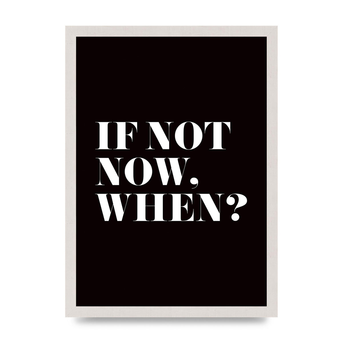 If Not Now When" Art For The Home - A3 framed