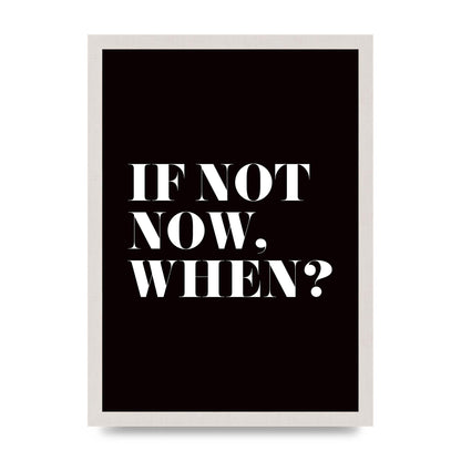 If Not Now When" Art For The Home - A3 framed