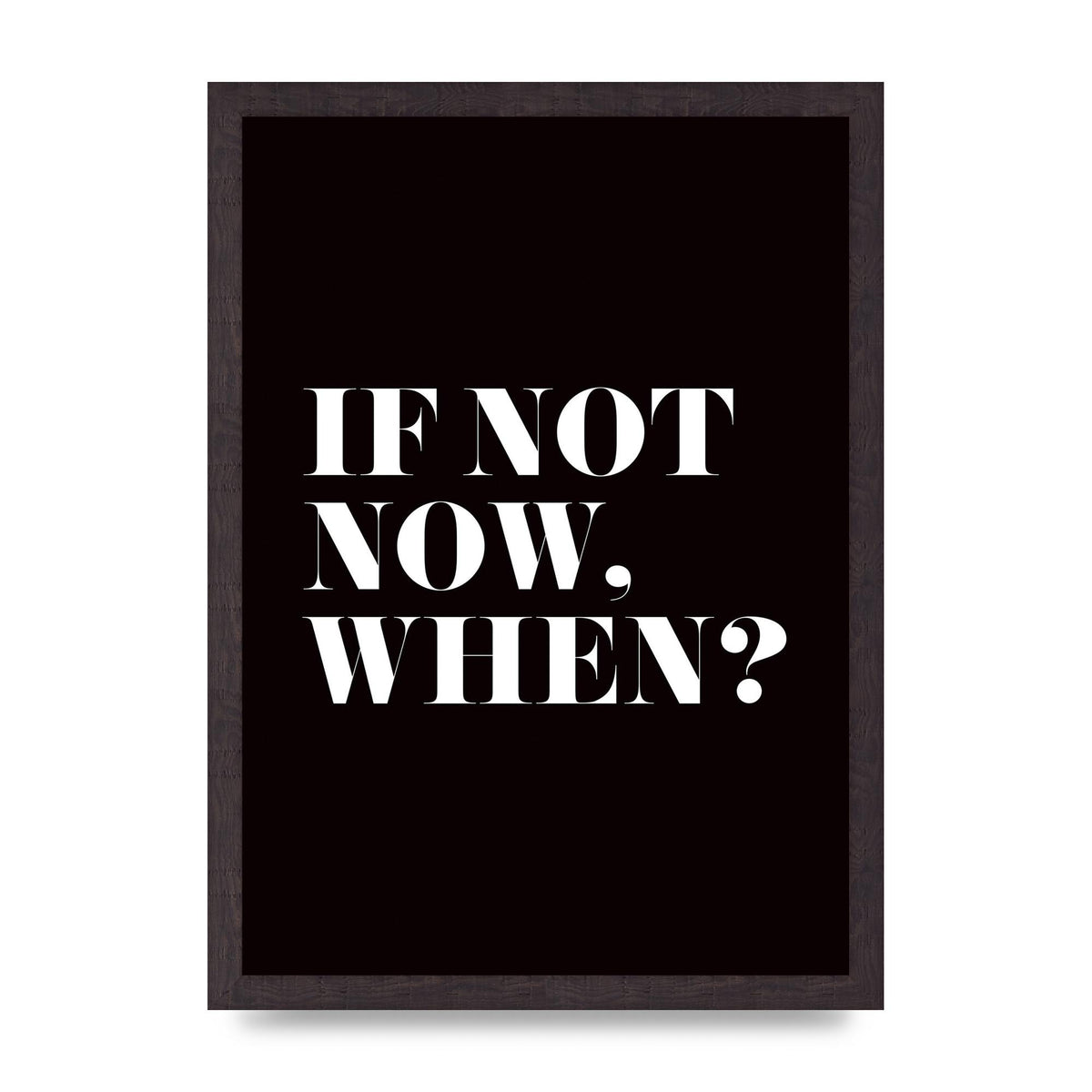 If Not Now When" Art For The Home - A3 framed