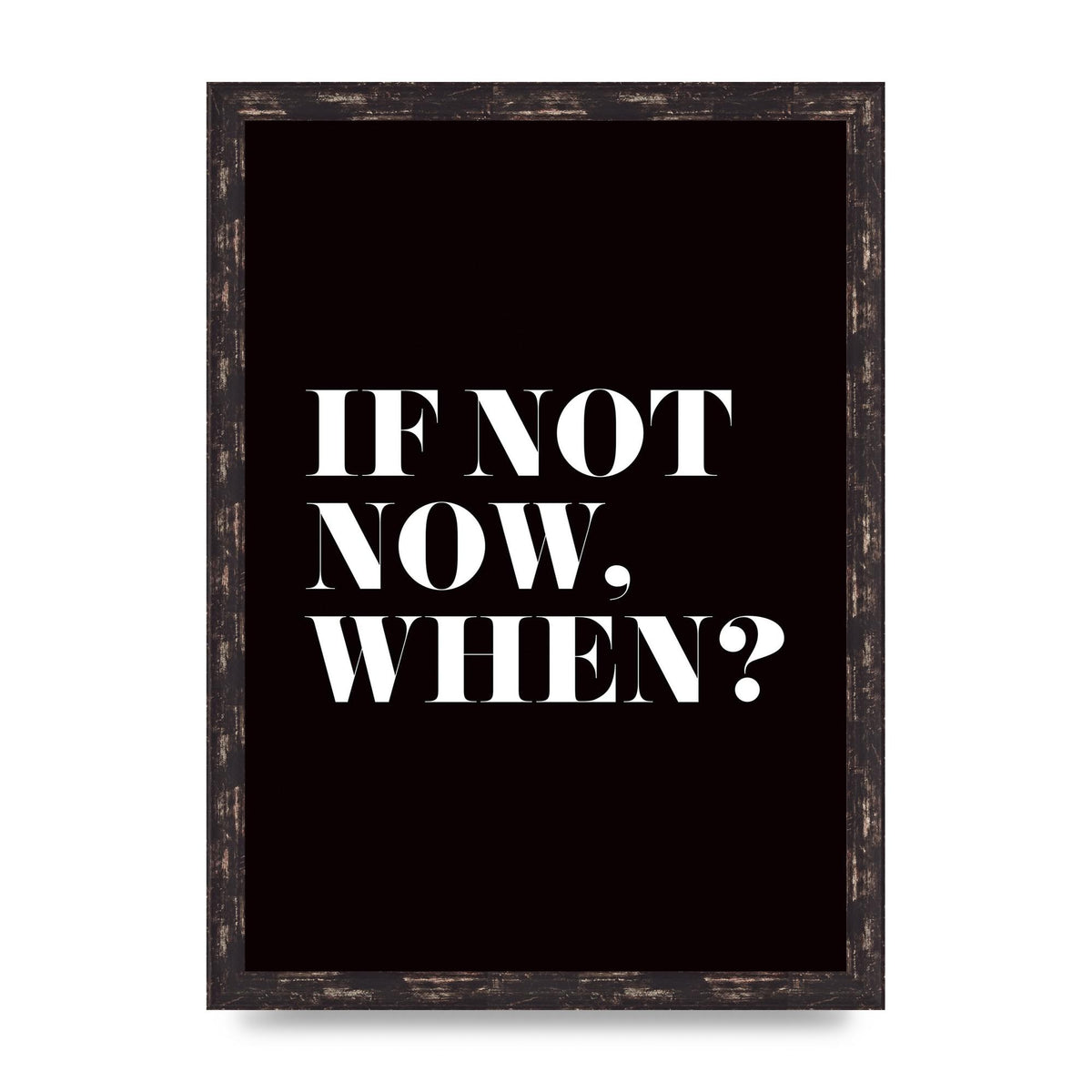 If Not Now When" Art For The Home - A3 framed