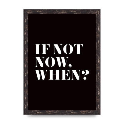 If Not Now When" Art For The Home - A3 framed