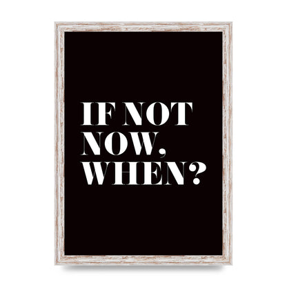If Not Now When" Art For The Home - A3 framed