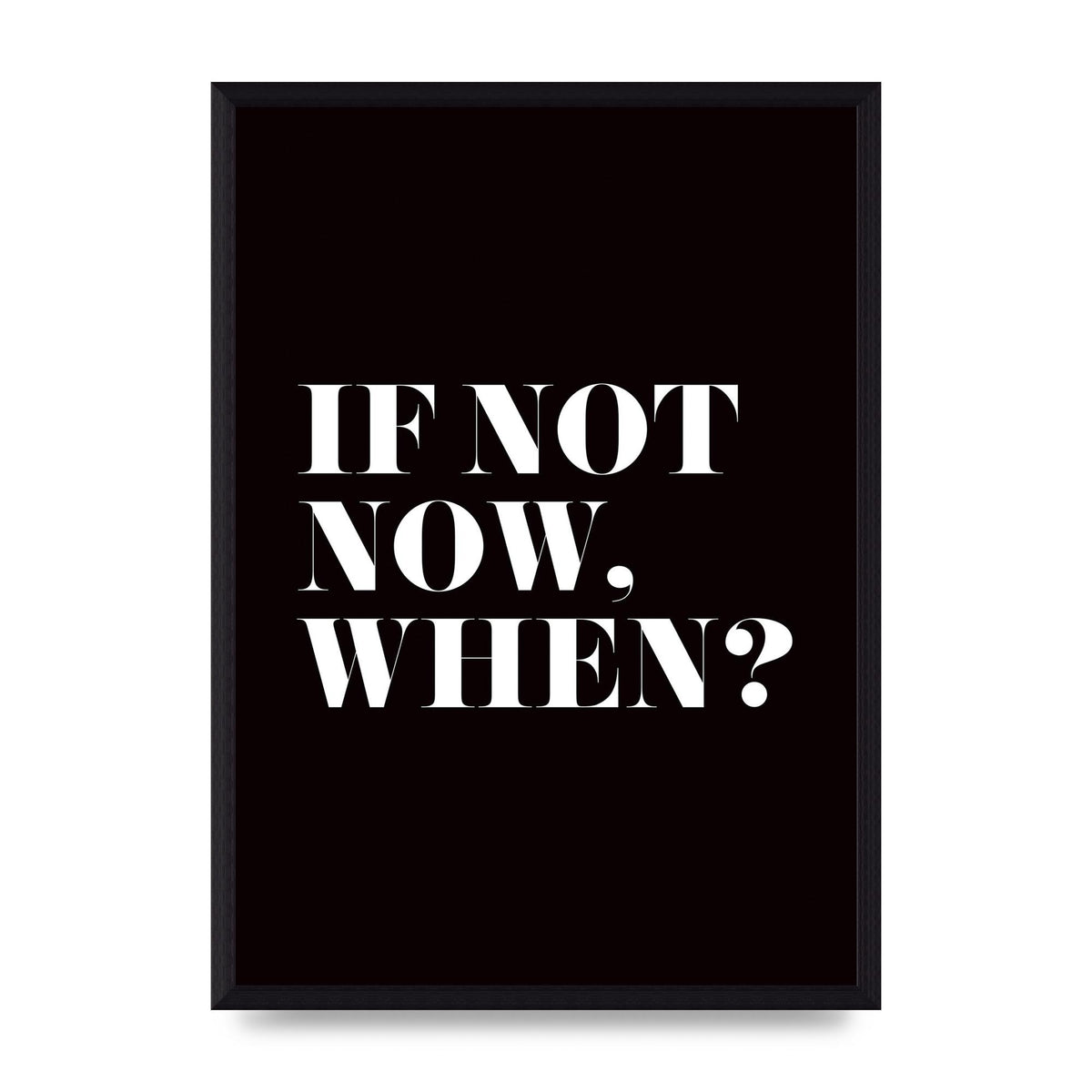 If Not Now When" Art For The Home - A3 framed