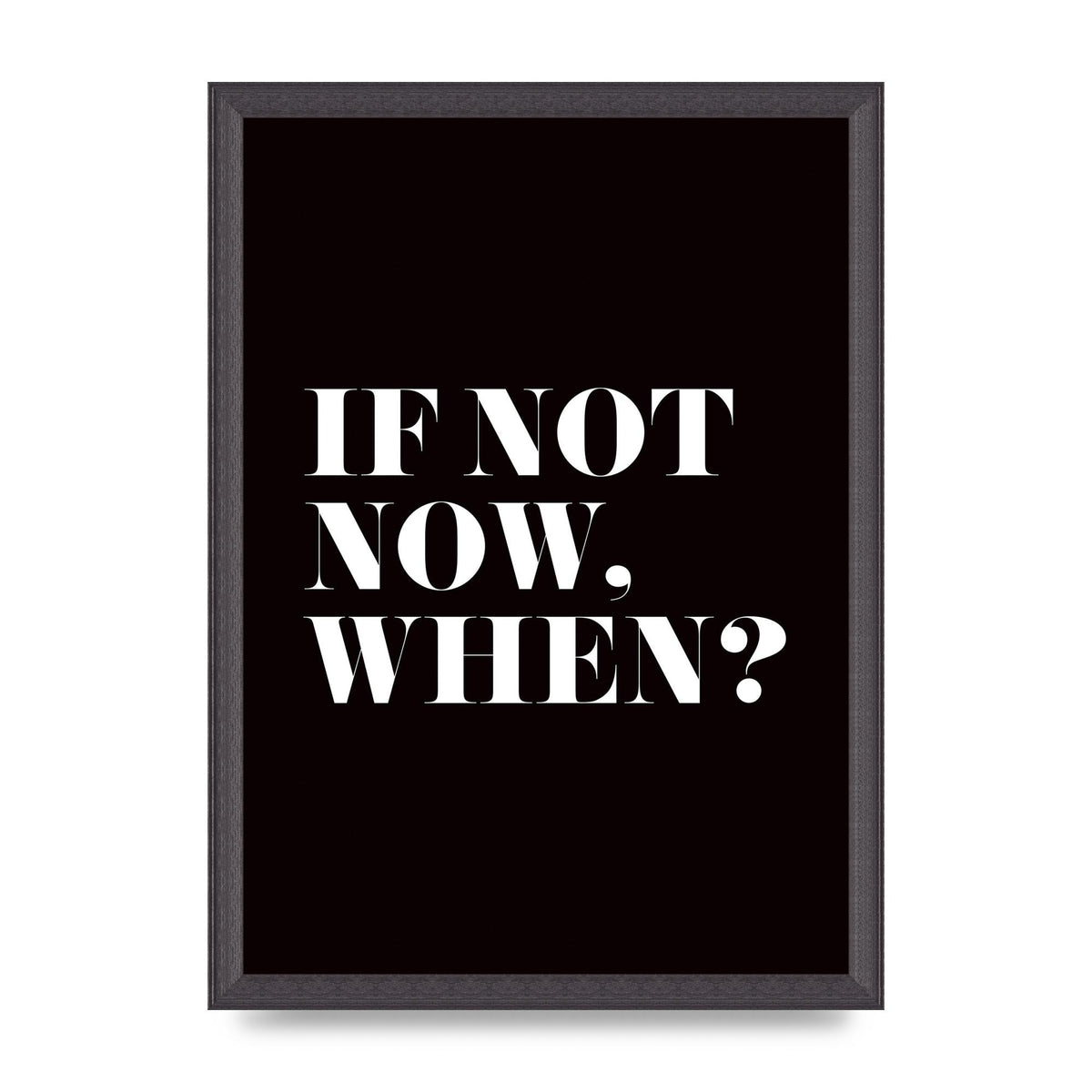 If Not Now When" Art For The Home - A3 framed
