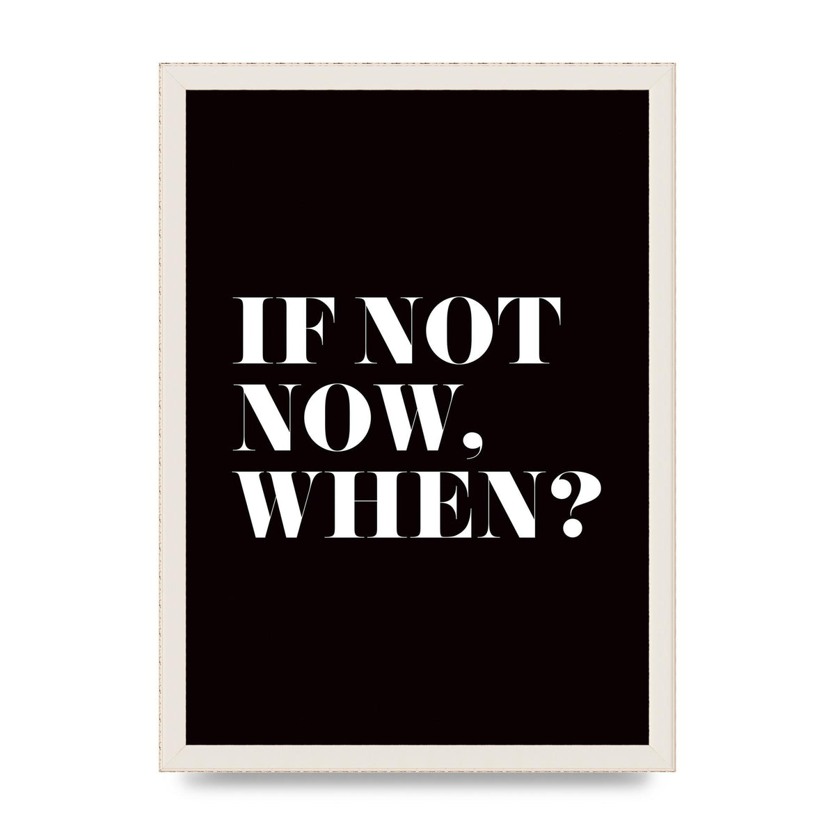If Not Now When" Art For The Home - A3 framed