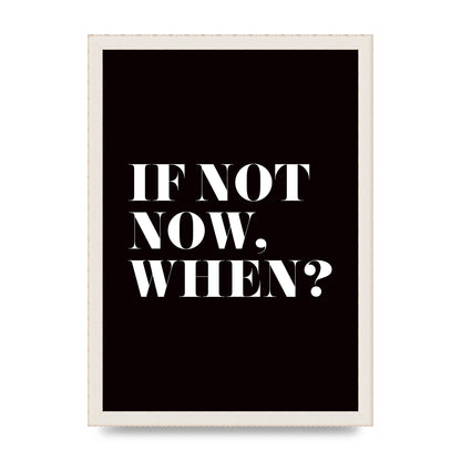 If Not Now When" Art For The Home - A3 framed