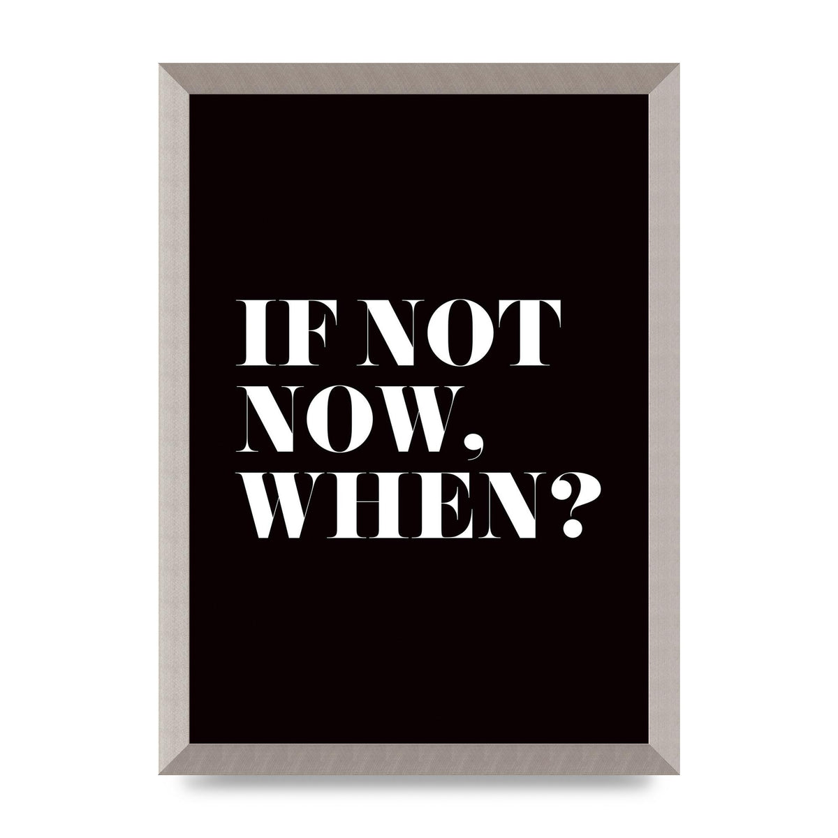 If Not Now When" Art For The Home - A3 framed