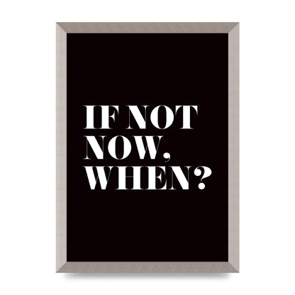 If Not Now When" Art For The Home - A3 framed