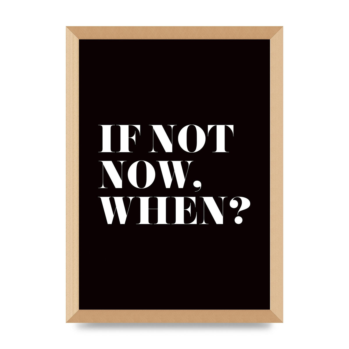 If Not Now When" Art For The Home - A3 framed