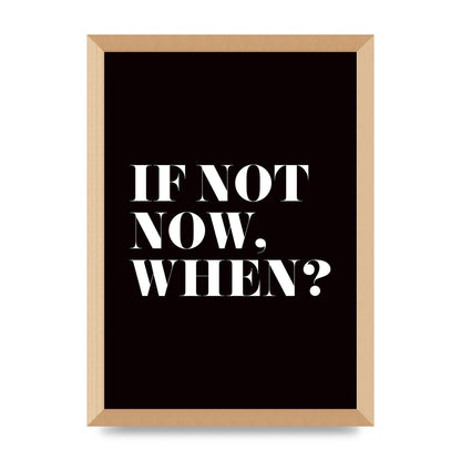 If Not Now When" Art For The Home - A3 framed