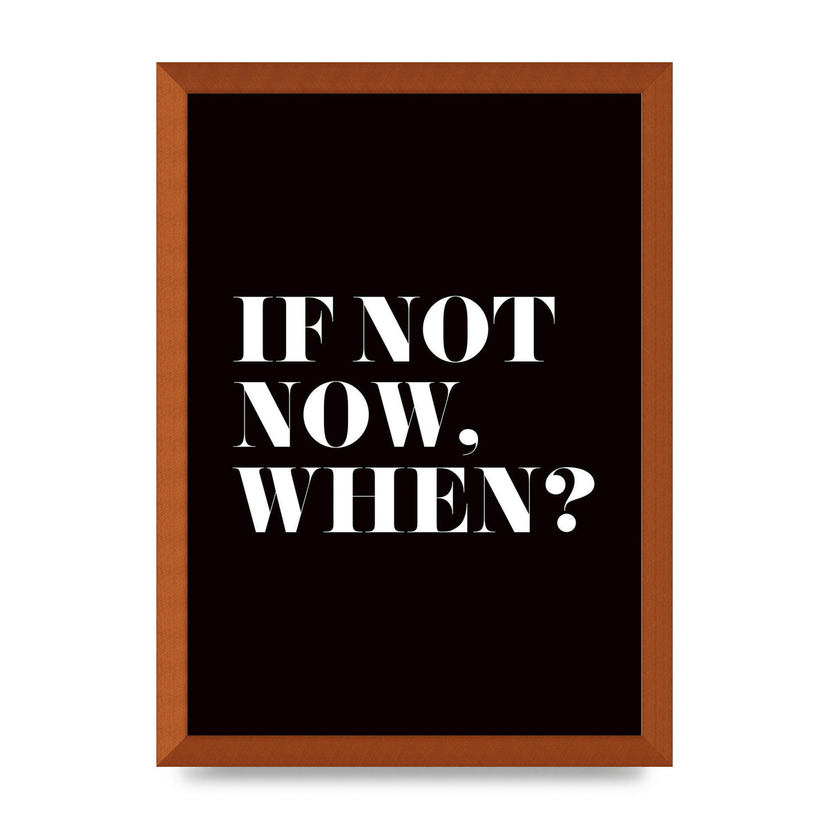 If Not Now When" Art For The Home - A3 framed