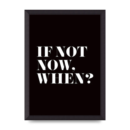 If Not Now When" Art For The Home - A3 framed