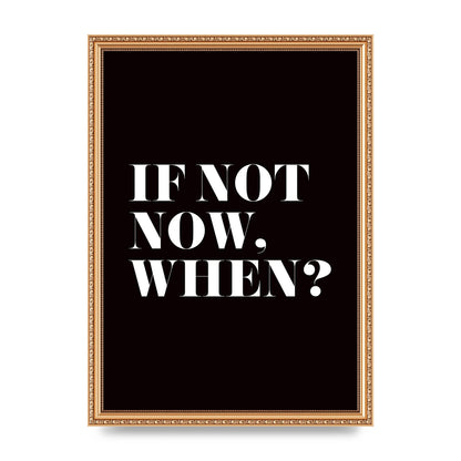 If Not Now When" Art For The Home - A3 framed