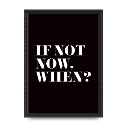If Not Now When" Art For The Home - A3 framed