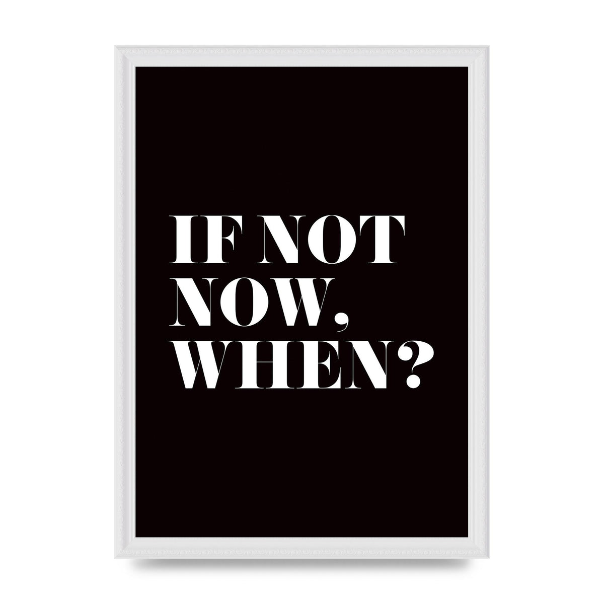 If Not Now When" Art For The Home - A3 framed
