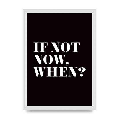 If Not Now When" Art For The Home - A3 framed