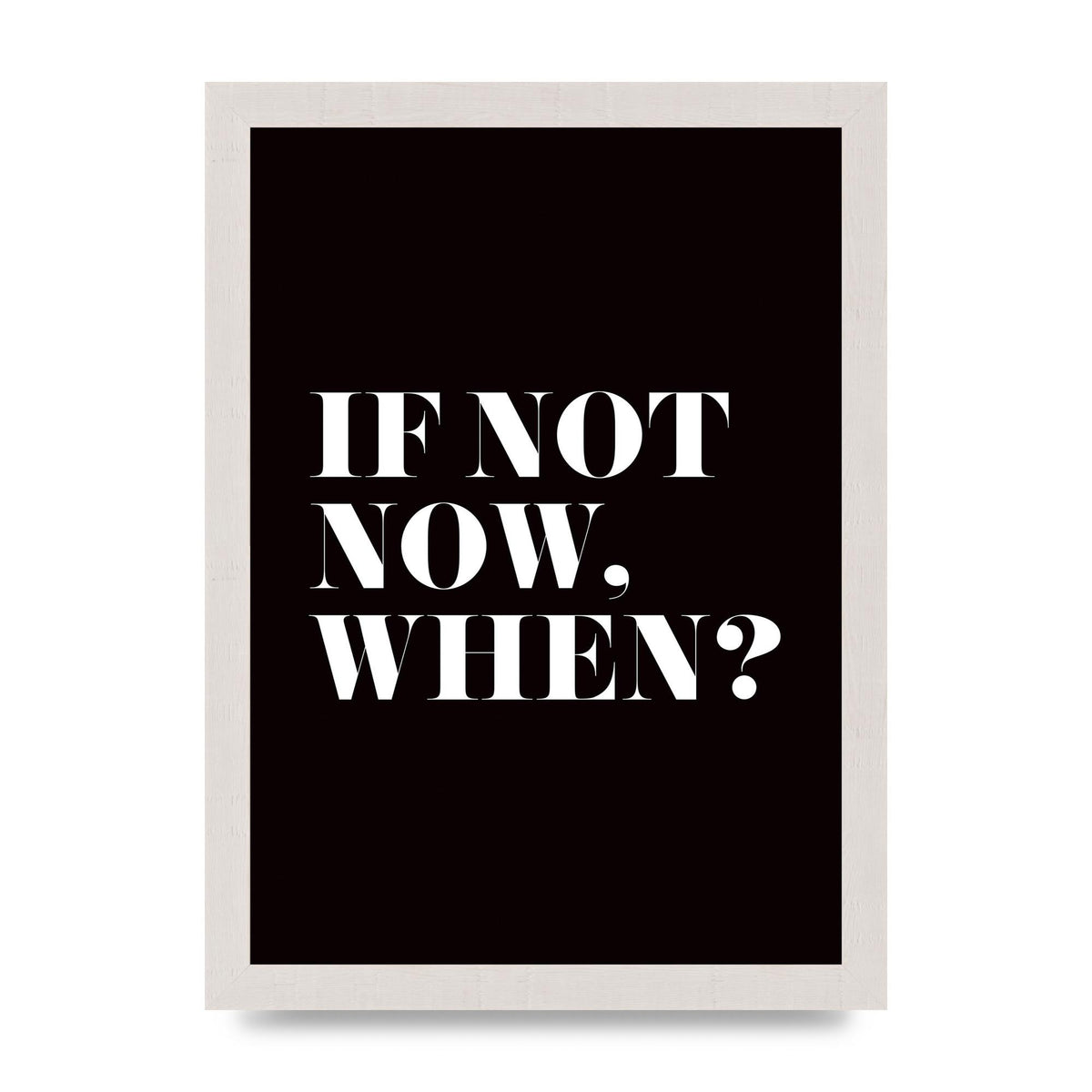 If Not Now When" Art For The Home - A4 framed