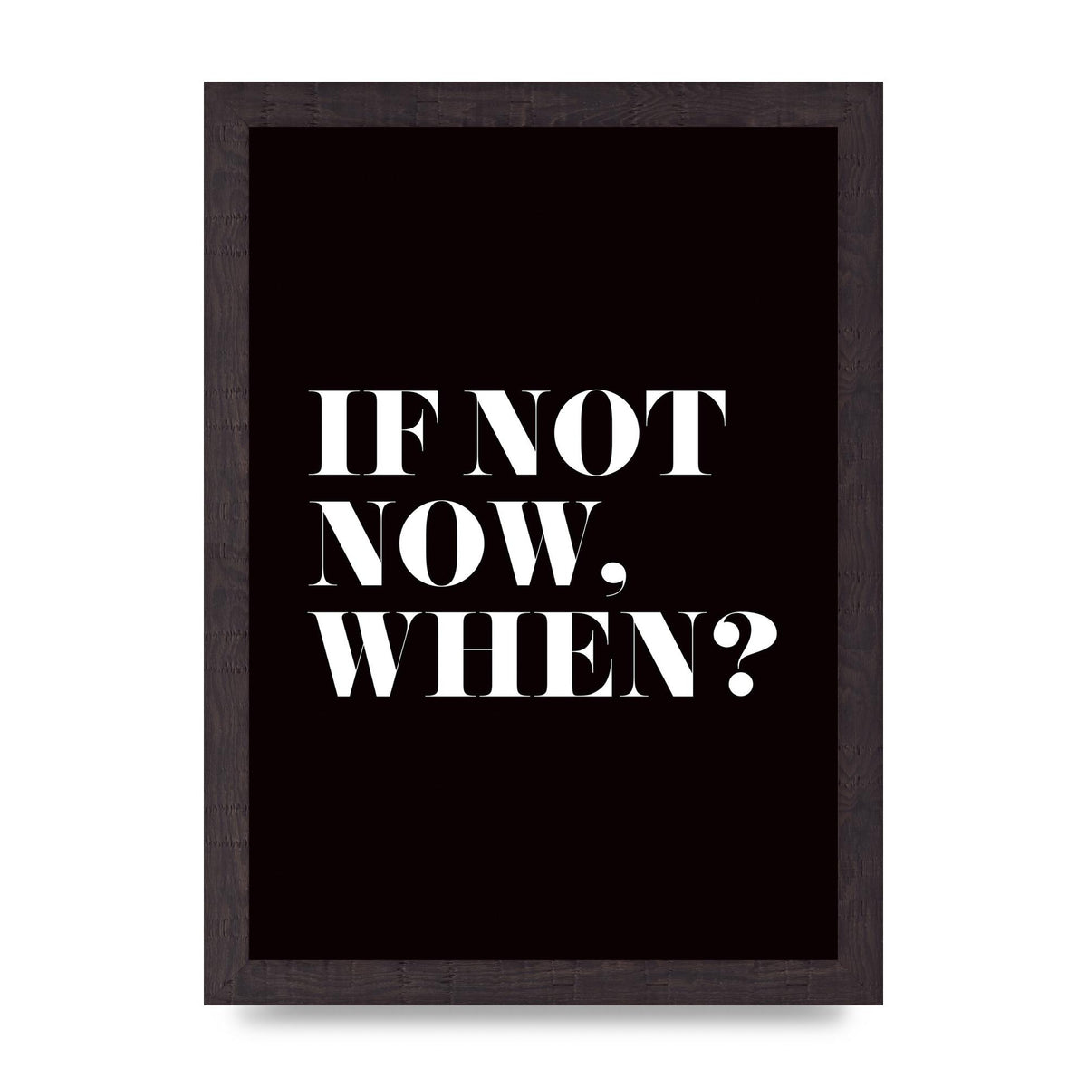 If Not Now When" Art For The Home - A4 framed