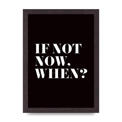 If Not Now When" Art For The Home - A4 framed