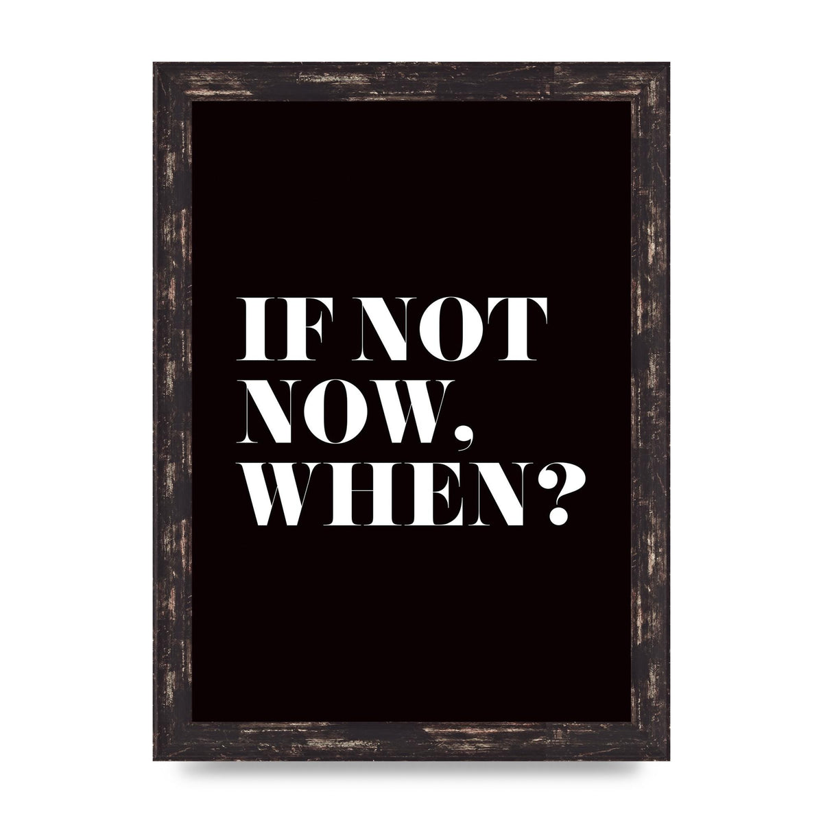 If Not Now When" Art For The Home - A4 framed