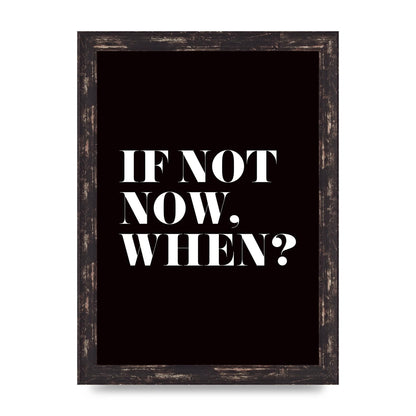 If Not Now When" Art For The Home - A4 framed