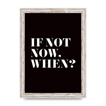 If Not Now When" Art For The Home - A4 framed