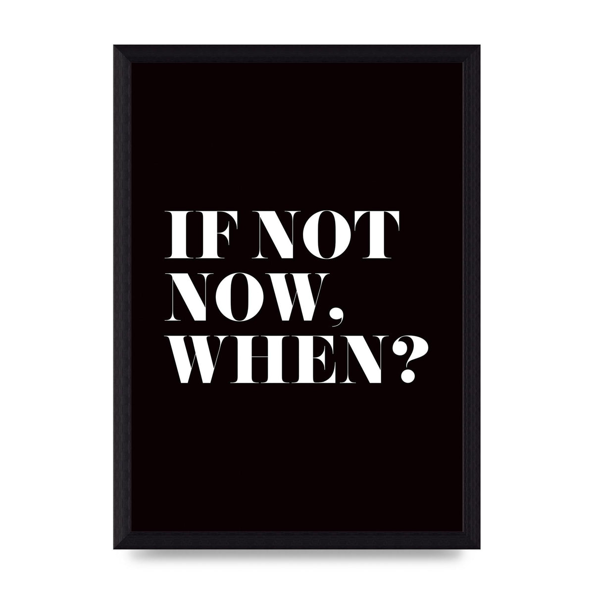 If Not Now When" Art For The Home - A4 framed