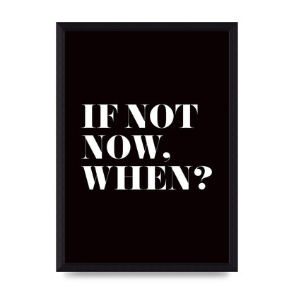 If Not Now When" Art For The Home - A4 framed