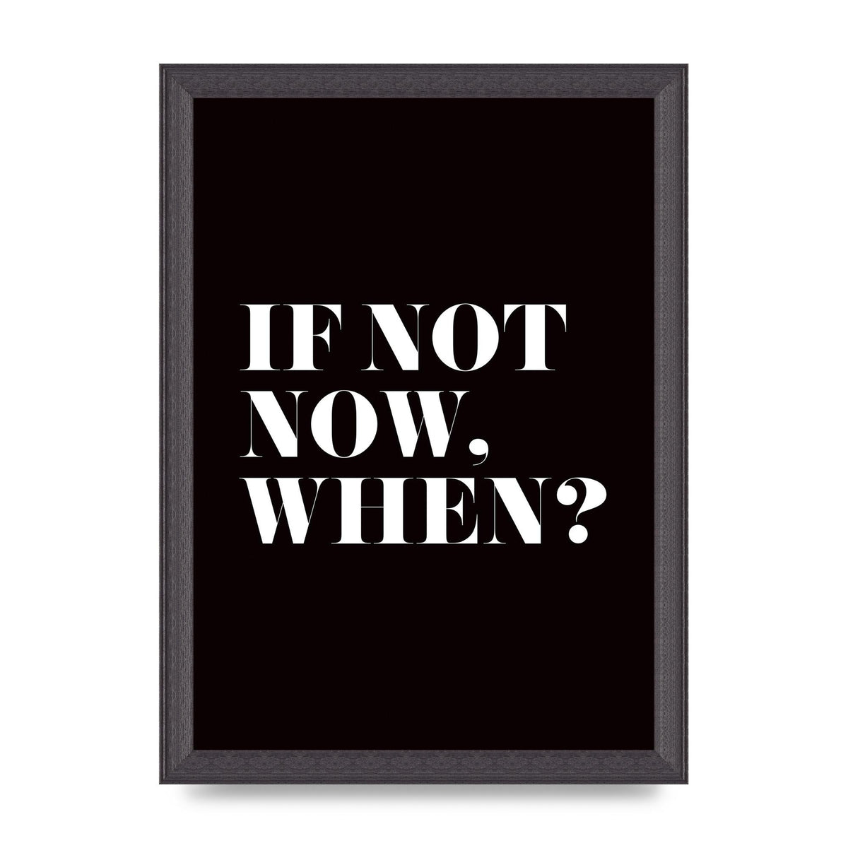 If Not Now When" Art For The Home - A4 framed