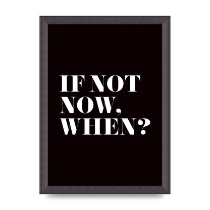 If Not Now When" Art For The Home - A4 framed
