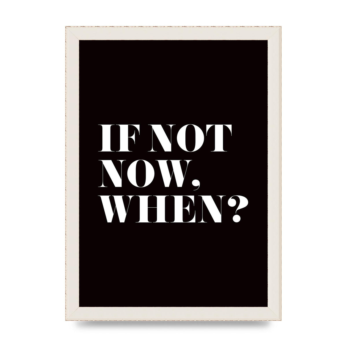 If Not Now When" Art For The Home - A4 framed