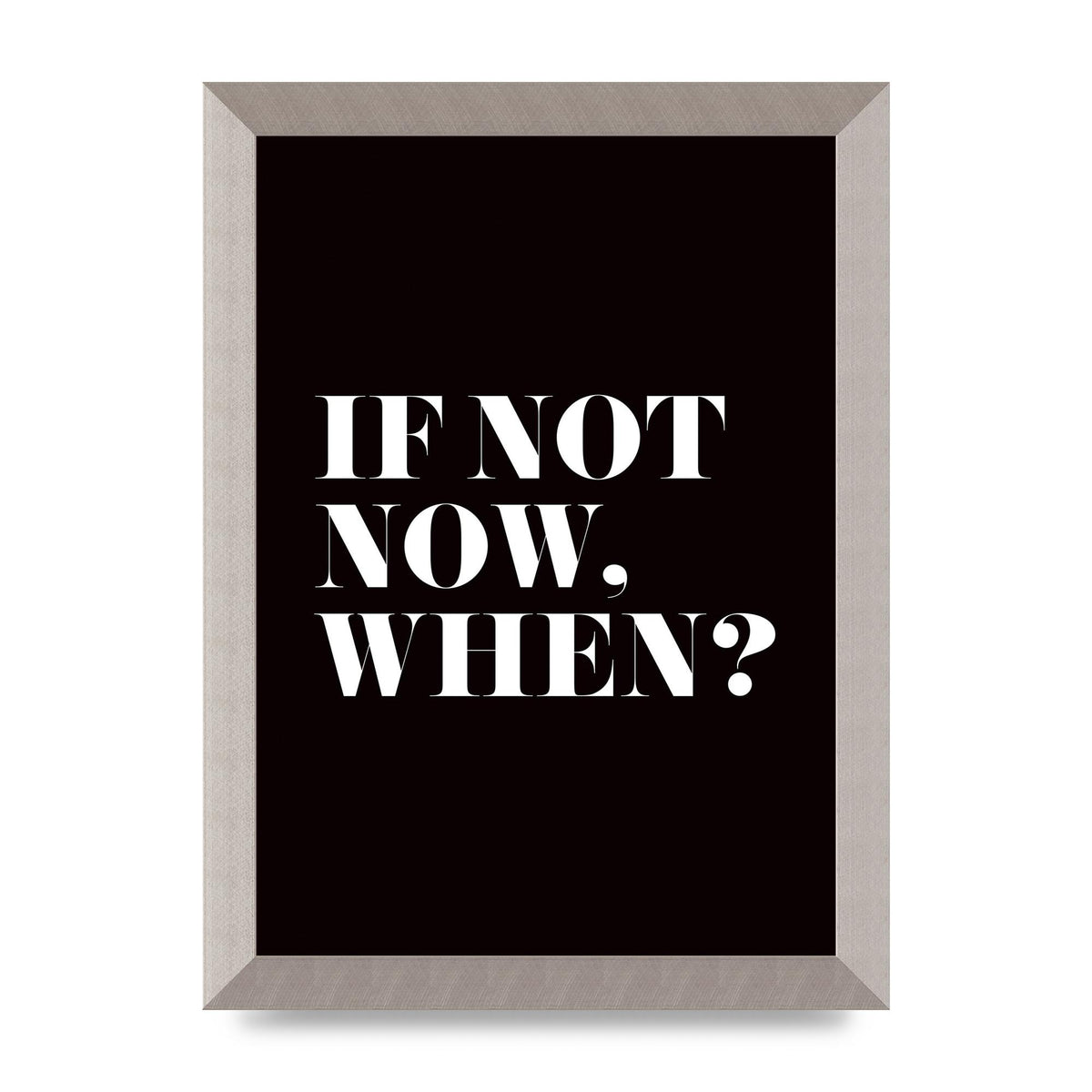 If Not Now When" Art For The Home - A4 framed