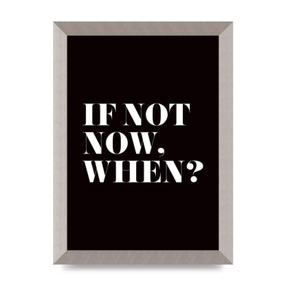 If Not Now When" Art For The Home - A4 framed