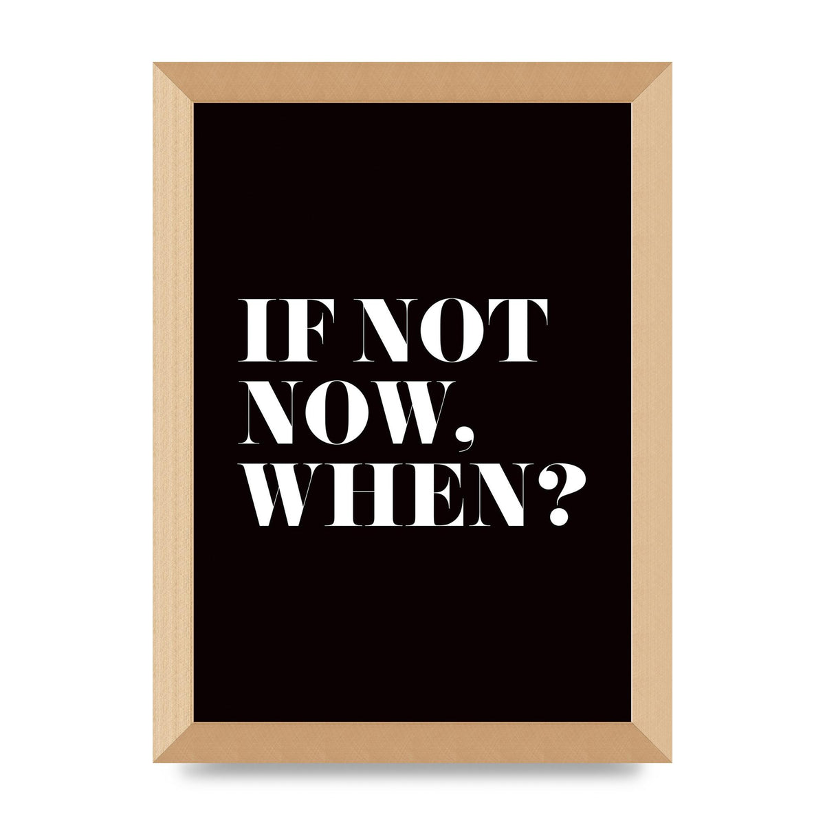 If Not Now When" Art For The Home - A4 framed