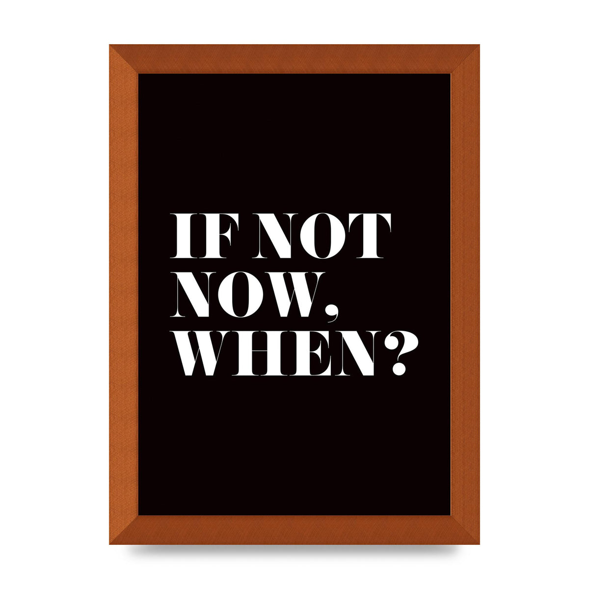 If Not Now When" Art For The Home - A4 framed