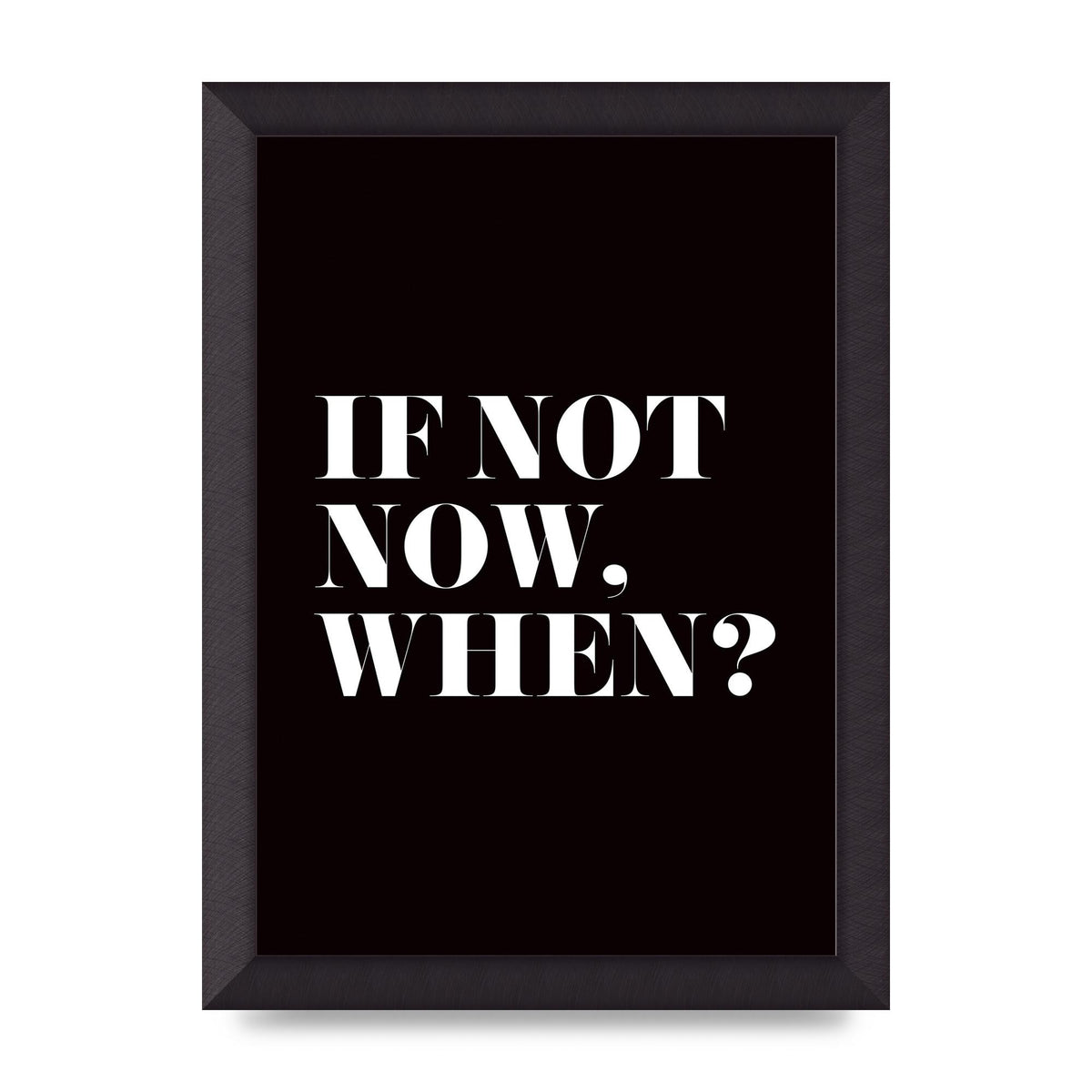 If Not Now When" Art For The Home - A4 framed
